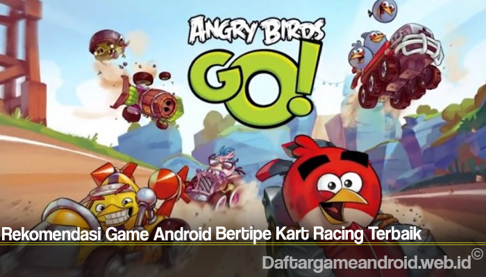 Rekomendasi Game Android Bertipe Kart Racing Terbaik