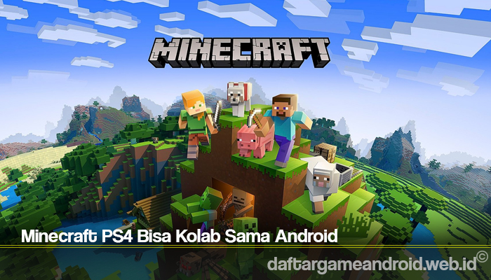Minecraft PS4 Bisa Kolab Sama Android