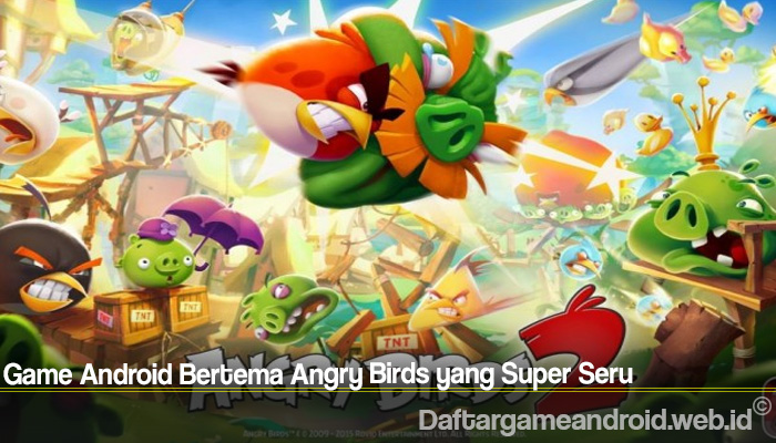 Game Android Bertema Angry Birds yang Super Seru
