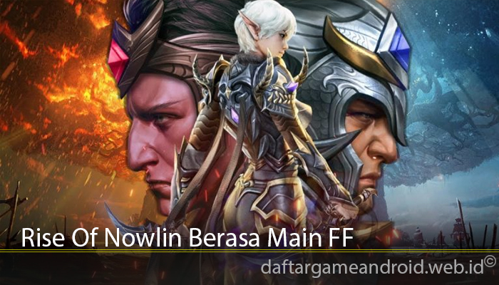 Rise Of Nowlin Berasa Main FF